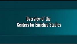 Overview of the Centers for Enriched Studies