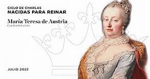 María Teresa de Austria - Ciclo de charlas: Nacidas para reinar