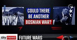 Future Wars: Will there be another Bosnian war?