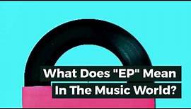 What Does 'EP' Mean In The Music World? - 'Extended Play' Explained