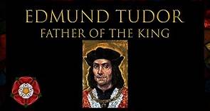 Edmund Tudor: Father Of The King