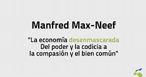 Manfred Max-Neef: La economía desenmascarada. Del poder y la codicia a la compasión y el bien común