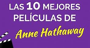 Las 10 mejores películas de ANNE HATHAWAY