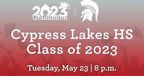 Cypress Lakes HS - Class of 2023 Graduation | May 23rd, 2023