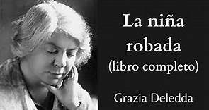 LA NIÑA ROBADA (LIBRO COMPLETO) | Grazia Deledda