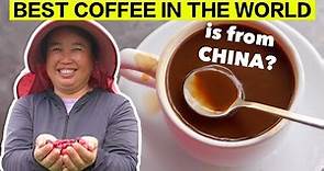 Best Coffee in the World is from CHINA? 世界上最好的咖啡来自中国？