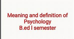 Meaning and definition of psychology | psychology | B.Ed l.semester notes