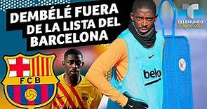 Dembélé fuera de la lista del Barcelona | Telemundo Deportes