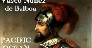 Spanish conquistador Vasco Nunez de Balboa became first European to lead expedition to Pacific Ocean