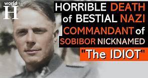 BRUTAL Death of Franz Reichleitner - Sadistic NAZI Commandant of Sobibor called " The IDIOT "