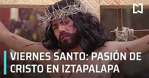 En Vivo: 178 Representación de la Pasión de Cristo en Iztapalapa 2021. Viernes Santo