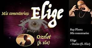 Elige - Ozelot (ft. Els1): Mis comentarios.