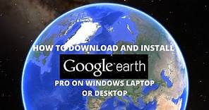How to Download Google Earth Pro on Windows Laptop or Desktop Computer