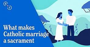 What makes Catholic marriage a sacrament
