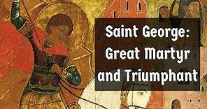 Saint George: Great Martyr and Triumphant