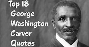 Top 18 George Washington Carver Quotes - The American botanist & inventor