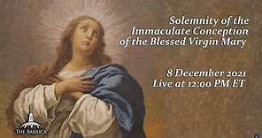 Mass on the Solemnity of the Immaculate Conception - December 8, 2021