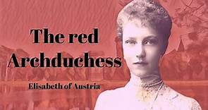 A socialist royal | Sissis granddaughter | Archduchess Elisabeth
