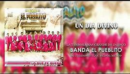 Banda El Pueblito - Un Dia Divino (Audio)