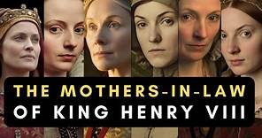 Mothers-in-Law of King Henry VIII