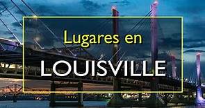 Louisville: Los 10 mejores lugares para visitar en Louisville, Kentucky.