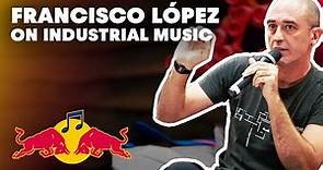 Francisco López talks Industrial music, Live shows and Rainforest | Red Bull Music Academy