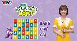 Bài 1: Tổng hợp bảng chữ cái tiếng Việt | TIẾNG VIỆT 1 | VTV7