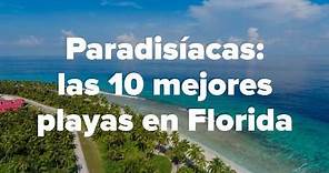Paradisíacas las 10 mejores playas en Florida