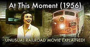 At This Moment (1956) - Unusual Railroad movie explained!