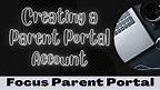 Focus for Parents How to Create a Parent Portal Account
