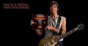 Tom Scholz: One In A Million