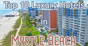 Top 10 Luxury Hotels in Myrtle Beach
