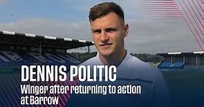 DENNIS POLITIC | Winger after returning to action at Barrow