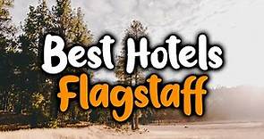 Best Hotels In Flagstaff, Arizona - For Families, Couples, Work Trips, Luxury & Budget