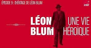 Léon Blum, une vie héroïque - Épisode 9 : L'héritage de Léon Blum