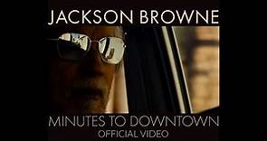 Jackson Browne – Minutes to Downtown (Official Video)