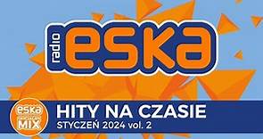 ESKA Hity na Czasie - Styczeń 2024 vol. 2 – oficjalny mix Radia ESKA