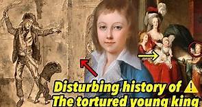 The Disturbing tragic life of young king Louis XVII, Marie Antoinette’s son