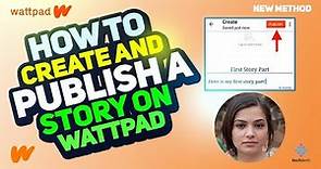 How to Create and Publish a Story on Wattpad 2024 [New Method] Step-by-Step Guide