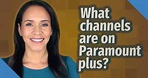 What channels are on Paramount plus?