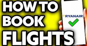 How To Book Ryanair Flights (Quick and Easy!)