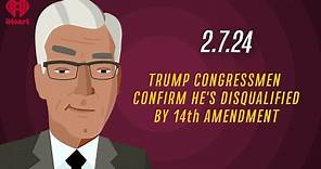 TRUMP CONGRESSMEN CONFIRM HE'S DISQUALIFIED BY 14th AMENDMENT 2.7.24| Countdown with Keith Olbermann