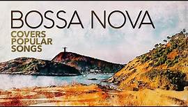 Bossa Nova Covers Popular Songs (5 Hours)