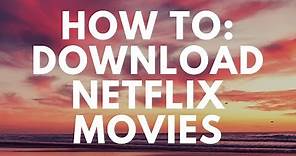Can You Download Netflix Movies? (On a mac laptop, iphone, android, or tablet?)