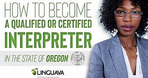 How to become a Qualified or Certified interpreter in the State of Oregon