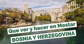 Que Ver y Hacer en Mostar, Bosnia y Herzegovina Guía Turística
