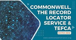 CommonWell, the Record Locator Service & TEFCA