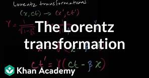 Introduction to the Lorentz transformation | Special relativity | Physics | Khan Academy