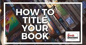 Book Titles & Subtitles: How to Title Your Book