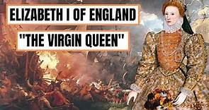 A Brief History Of Elizabeth I - Elizabeth I Of England